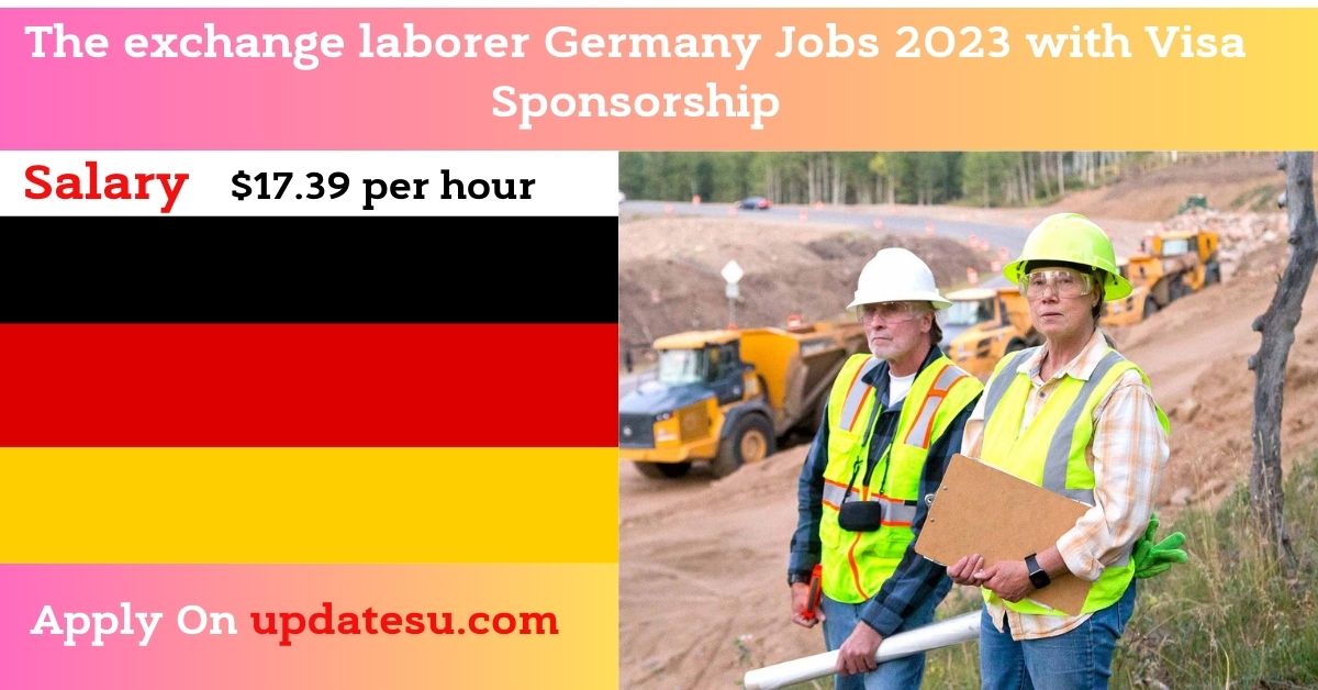The exchange laborer Germany Jobs 2023 with Visa Sponsorship
