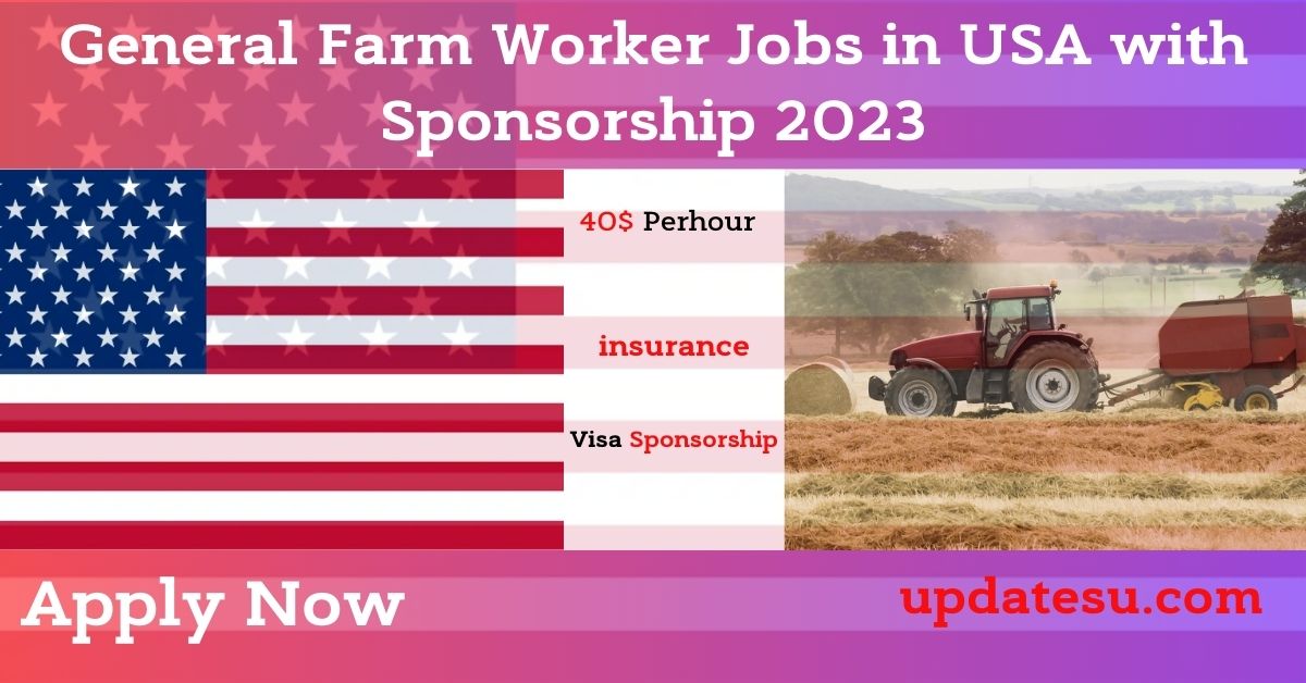 General Farm Worker Jobs in USA with Sponsorship 2023