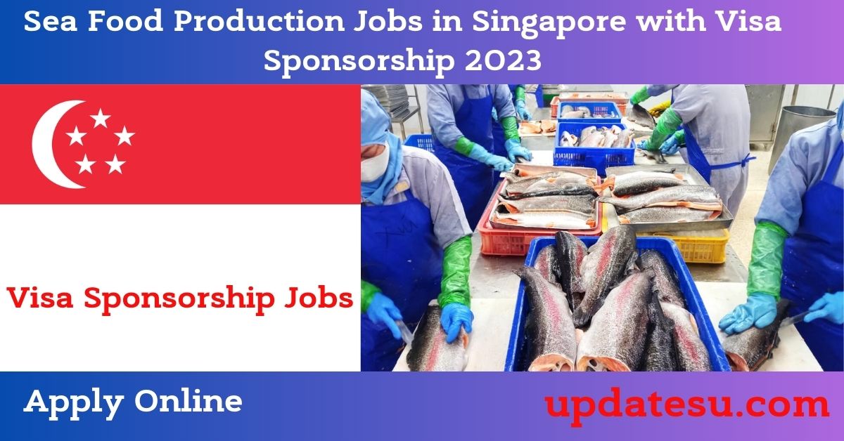 Sea Food Production Jobs in Singapore with Visa Sponsorship 2023