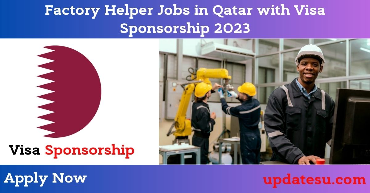 Factory Helper Jobs in Qatar with Visa Sponsorship 2023