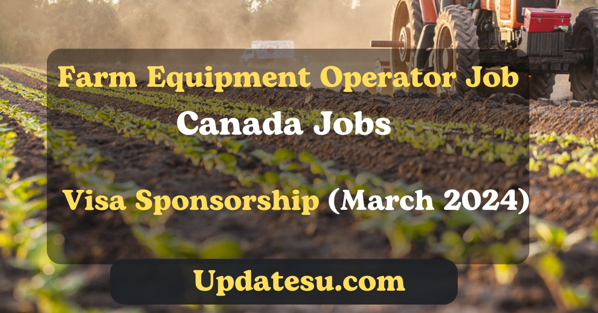 Farm Equipment Operator Job in Canada with Visa Sponsorship (March 2024)