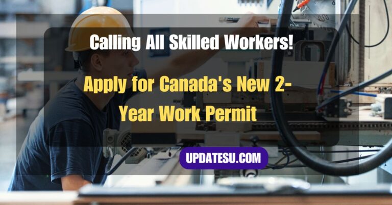 Calling All Skilled Workers! Apply for Canada's New 2-Year Work Permit (2024 Guide)