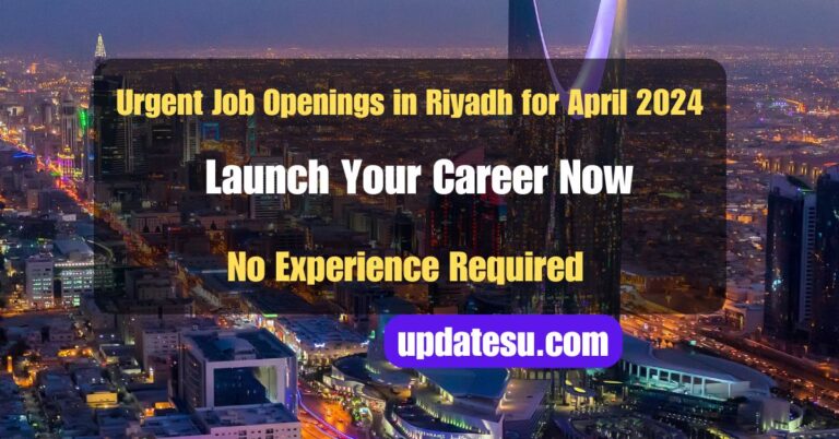 Urgent Job Openings in Riyadh for April 2024: Launch Your Career Now! (No Experience Required)