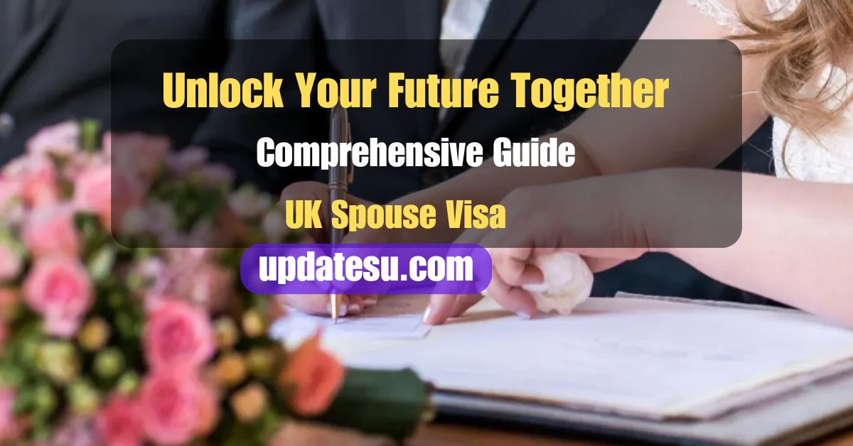 Unlock Your Future Together: A Comprehensive Guide to the 2024 UK Spouse Visa