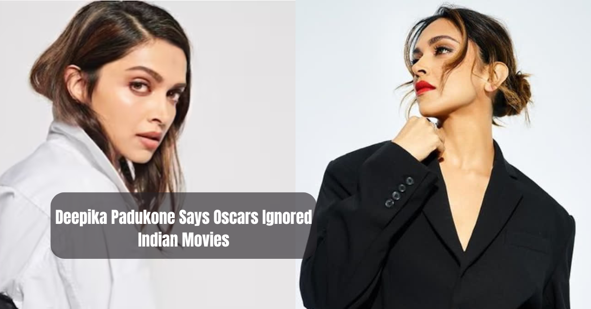 Deepika Padukone Says Oscars Ignored Indian Movies