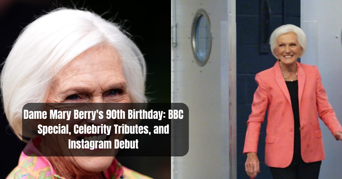 Dame Mary Berry's 90th Birthday: BBC Special, Celebrity Tributes, and Instagram Debut